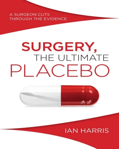 Surgery, The Ultimate Placebo: A Surgeon Cuts Through the Evidence